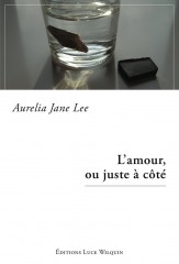 Cover L'amour ou juste à coté Aurelia Jane Lee Carnet de lecture