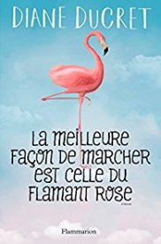 Cover La meilleure façon de marcher est celle du flamant rose Diane Ducret Carnet de lecture